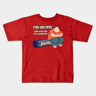 I'm ON IT!! - Like a fat kid .... Kids T-Shirt